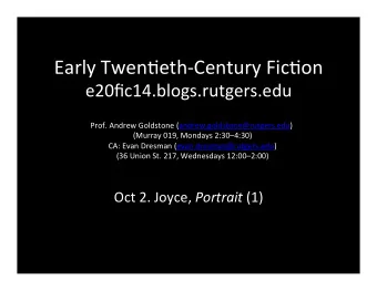 Early  Twen+eth-Century  Fic+on    e20fic14.blogs.rutgers.edu    Prof.  Andrew