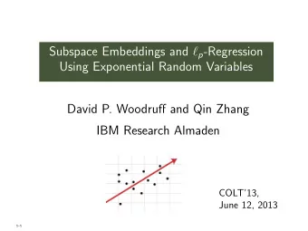 Subspace Embeddings and  p -Regression  Using Exponential Random Variables  David P. Woodruff