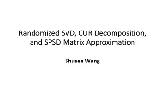 Ra  Randomized SV  SVD, CU  CUR De  Decom  ompos  osition  on,  and  and SPSD  SPSD Ma  Matri  trix