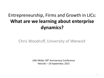 dynamics? Chris Woodruff, University of Warwick UNU Wider 30 th Anniversary Conference Helsinki