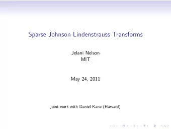 Sparse Johnson-Lindenstrauss Transforms  Jelani Nelson  MIT  May 24, 2011  joint work with Daniel