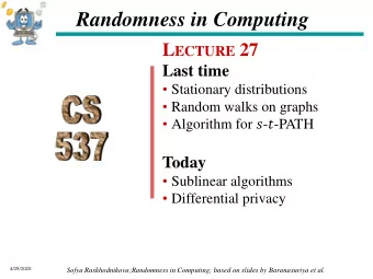 Randomness in Computing L ECTURE 27  Last time  Stationary distributions  Random walks on