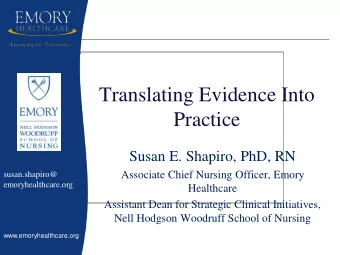 Translating Evidence Into  Practice  Susan E. Shapiro, PhD, RN  Associate Chief Nursing Officer,