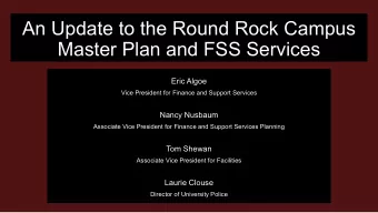 An Update to the Round Rock Campus  Master Plan and FSS Services  Eric Algoe  Vice President for