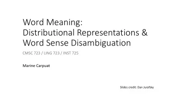 Word Meaning:  Distributional Representations &amp;  Word Sense Disambiguation  CMSC 723 / LING 723