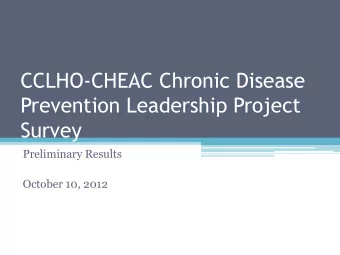CCLHO-CHEAC Chronic Disease  Prevention Leadership Project  Survey  Preliminary Results  October