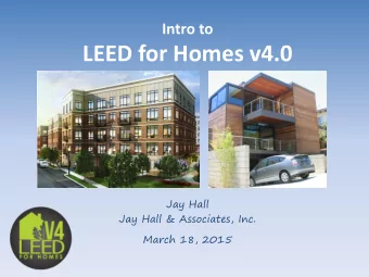 LEED for Homes v4.0  Jay Hall  Jay Hall &amp; Associates, Inc.  March 18, 2015  Education Provider