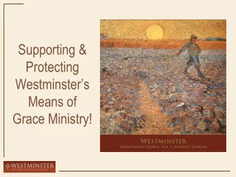 Protecting  Westminsters  Means of  Grace Ministry!  Organization, Administration  &amp; Safety