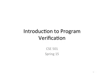Introduc)on  to  Program    Verifica)on    CSE  501    Spring  15    1
