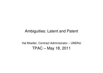 Ambiguities: Latent and Patent  Hal Moeller, Contract Administrator  UMDNJ  TPAC  May 18,