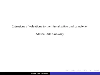 Extensions of valuations to the Henselization and completion  Steven Dale Cutkosky  Steven Dale