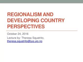 DEVELOPING COUNTRY PERSPECTIVES  October 24, 2016  Lecture by: Theresa Squatrito,