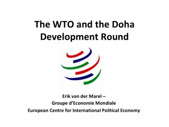 The WTO and the Doha Development Round Erik van der Marel  Groupe dEconomie Mondiale European