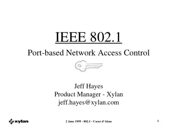 IEEE 802.1  Port-based Network Access Control  Jeff Hayes  Product Manager - Xylan