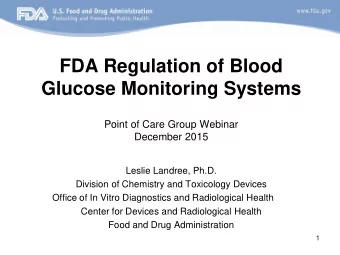 FDA Regulation of Blood  Glucose Monitoring Systems  Point of Care Group Webinar  December 2015