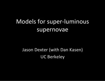 Models  for  super-luminous    supernovae    Jason  Dexter  (with  Dan