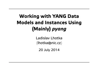 Working with YANG Data  Models and Instances Using (Mainly) pyang  Ladislav Lhotka  20 July 2014