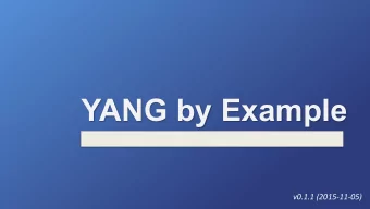 YANG by Example  v0.1.1  (2015-11-05)    Overview  and  Objec.ves    This