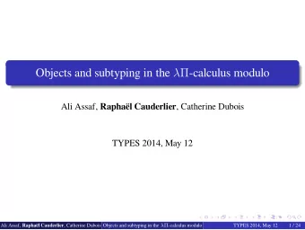 Objects and subtyping in the   -calculus modulo Ali Assaf, Raphal Cauderlier , Catherine