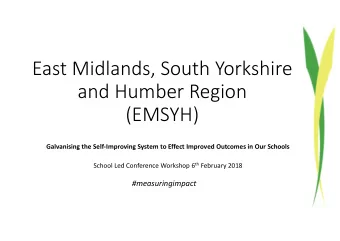 East Midlands, South Yorkshire  and Humber Region  (EMSYH)  Galvanising the Self-Improving System
