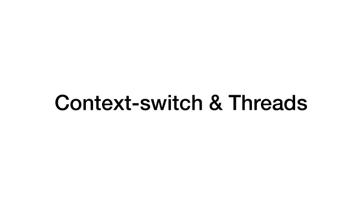 context switch threads goal of today s class