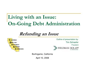 Living with an Issue:  On-Going Debt Administration  Refunding an Issue  Outline of presentation