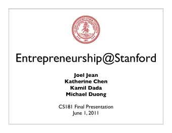 Entrepreneurship@Stanford  Joel Jean  Katherine Chen  Kamil Dada  Michael Duong  CS181 Final