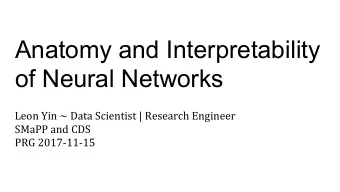 Anatomy and Interpretability  of Neural Networks  Leon Yin ~ Data Scientist | Research Engineer