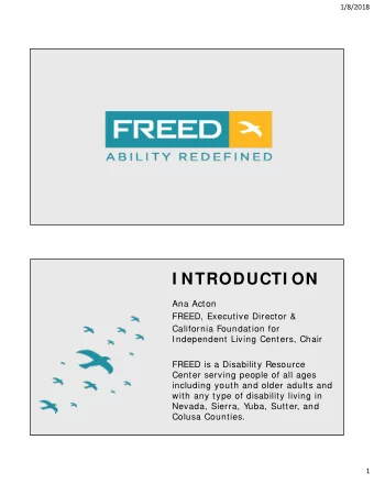 I NTRODUCTI ON  Ana Acton  FREED, Executive Director &amp;  California Foundation for  Independent