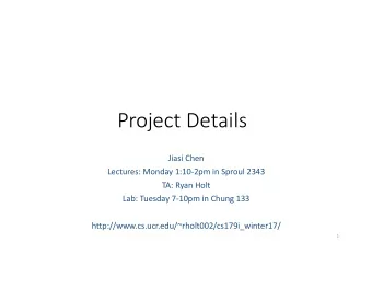 Project Details  Jiasi Chen  Lectures: Monday 1:10-2pm in Sproul 2343  TA: Ryan Holt  Lab: Tuesday