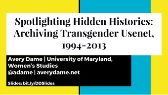Spotlighting Hidden Histories:  Archiving Transgender Usenet,  1994-2013  Avery Dame | University