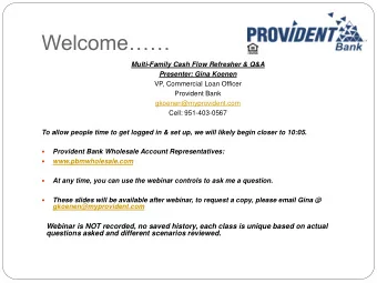 Welcome Multi-Family Cash Flow Refresher &amp; Q&amp;A Presenter: Gina Koenen  VP, Commercial