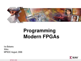 Programming  Modern FPGAs  Ivo Bolsens  Xilinx  MPSOC August, 2006  MPSOC 2006  Outline  Modern