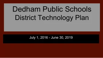 Dedham Public Schools  District Technology Plan  July 1, 2016 - June 30, 2019  Overview of
