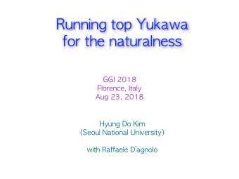 Running !top !Yukawa ! !  for !the !naturalness  GGI !2018 !  Florence, !Italy !  Aug !23, !2018
