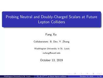 Probing Neutral and Doubly-Charged Scalars at Future  Lepton Colliders  Fang Xu  Collaborators: B.