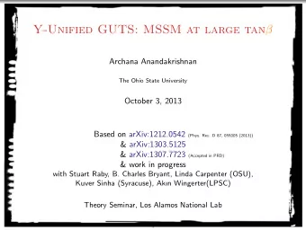 Y-Unified GUTS: MSSM at large tan   Archana Anandakrishnan  The Ohio State University  October 3,