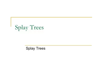 Splay Trees  Splay Trees  Problems with BSTs n Because the shape of a BST is determined  by the
