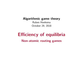 Efficiency of equilibria  Non-atomic routing games  Non-atomic routing games  Definition: