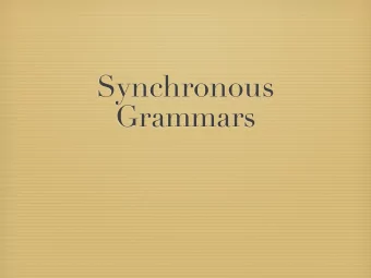 Synchronous  Grammars  Synchronous grammars  are a way of simultaneously generating  pairs of
