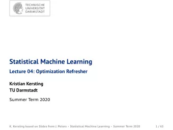 Statistical Machine Learning  Lecture 04: Optimization Refresher  Kristian Kersting  TU Darmstadt