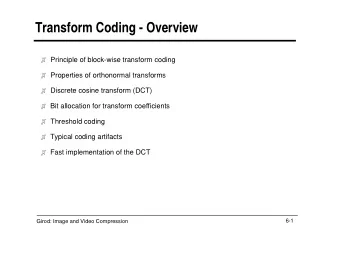 Transform Coding - Overview  Principle of block-wise transform coding  Properties of orthonormal