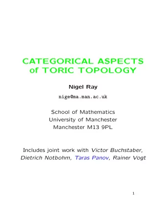 CATEGORICAL ASPECTS  of TORIC TOPOLOGY  Nigel Ray  nige@ma.man.ac.uk  School of Mathematics