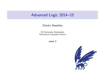 Advanced Logic 201415  Dimitri Hendriks  VU University Amsterdam  Theoretical Computer Science