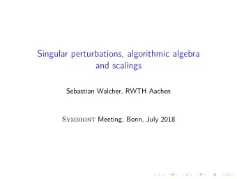Singular perturbations, algorithmic algebra  and scalings  Sebastian Walcher, RWTH Aachen Symbiont