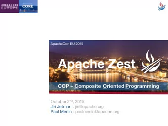 Apache Zest  COP  Composite Oriented Programming October 2 nd , 2015  Jiri Jetmar :