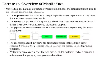 Lecture 16: Overview of MapReduce  MapReduce is a parallel, distributed programming model and