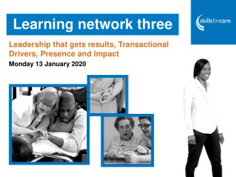 Learning network three  Leadership that gets results, Transactional  Drivers, Presence and Impact