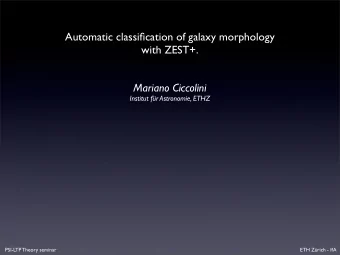 Automatic classification of galaxy morphology  with ZEST+.  Mariano Ciccolini  Institut fr