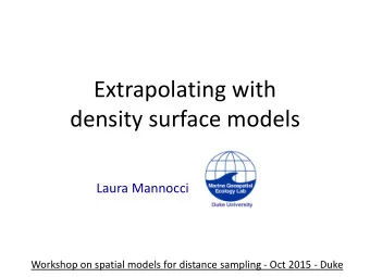 Extrapolating with  density surface models  Laura Mannocci  Workshop on spatial models for distance